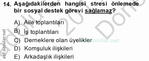 14. soru: Aşağıdakilerden hangisi stresi önlemede bir sosyal destek görevi sağlamaz? A) Aile toplantıları B) İş toplantıları C)…