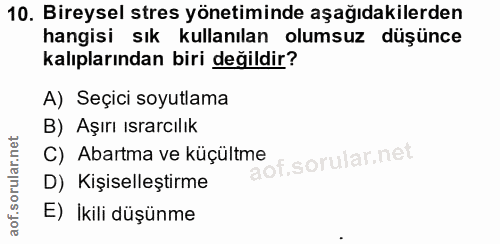 10. soru: Bireysel stres yönetiminde aşağıdakilerden hangisi sık kullanılan olumsuz düşünce kalıplarından biri değildir? A) Seç…