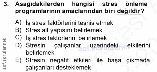 3. soru: Aşağıdakilerden hangisi stres önleme programlarının amaçlarından biri değildir? A) İş stres faktörlerini teşhis etmek…