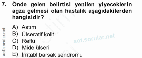 7. soru: Önde gelen belirtisi yenilen yiyeceklerin ağza gelmesi olan hastalık aşağıdakilerden hangisidir? A) Astım B) Ülserati…