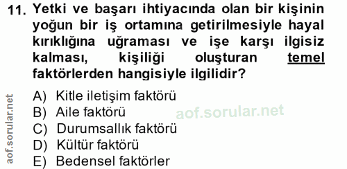 11. soru: Yetki ve başarı ihtiyacında olan bir kişinin yoğun bir iş ortamına getirilmesiyle hayal kırıklığına uğraması ve işe k…