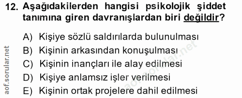 12. soru: Aşağıdakilerden hangisi psikolojik şiddet tanımına giren davranışlardan biri değildir? A) Kişiye sözlü saldırılarda b…