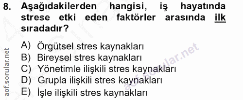 8. soru: Aşağıdakilerden hangisi, iş hayatında strese etki eden faktörler arasında ilk sıradadır? A) Örgütsel stres kaynakları…