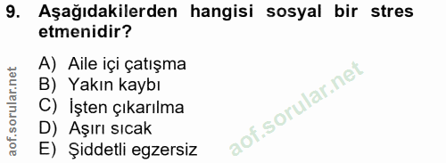 9. soru: Aşağıdakilerden hangisi sosyal bir stres etmenidir? A) Aile içi çatışma B) Yakın kaybı C) İşten çıkarılma D) Aşırı sı…