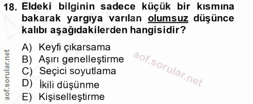 18. soru: Eldeki bilginin sadece küçük bir kısmına bakarak yargıya varılan olumsuz düşünce kalıbı aşağıdakilerden hangisidir? A…