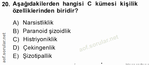 20. soru: Aşağıdakilerden hangisi C kümesi kişilik özelliklerinden biridir? A)Narsistliklik B) Paranoid şizoidlik C) Histriyoni…