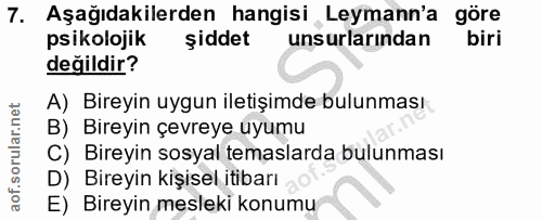 7. soru: Aşağıdakilerden hangisi Leymann'a göre psikolojik şiddet unsurlarından biri değildir? A) Bireyin uygun iletişimde bul…