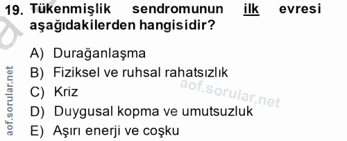 19. soru: Tükenmişlik sendromunun ilk evresi aşağıdakilerden hangisidir? A) Durağanlaşma B) Fiziksel ve ruhsal rahatsızlık C) K…