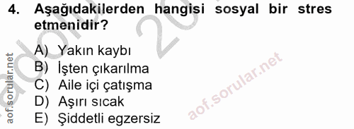 4. soru: Aşağıdakilerden hangisi sosyal bir stres etmenidir? A) Yakın kaybı B) İşten çıkarılma C) Aile içi çatışma D) Aşırı sı…