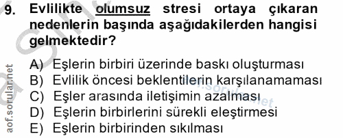 9. soru: Evlilikte olumsuz stresi ortaya çıkaran nedenlerin başında aşağıdakilerden hangisi gelmektedir? A) Eşlerin birbiri üz…