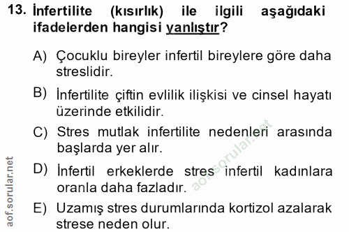 13. soru: Infertilite (kısırlık) ile ilgili aşağıdakı ifadelerden hangisi yanlıştır? A) Çocuklu bireyler infertil bireylere gör…