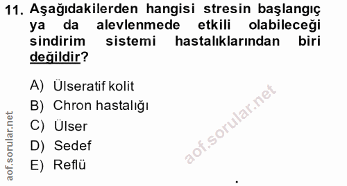 11. soru: Aşağıdakilerden hangisi stresin başlangıç ya da alevlenmede etkili olabileceği sindirim sistemi hastalıklarından biri…
