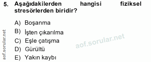 5. soru: Aşağıdakilerden hangisi fiziksel stresörlerden biridir? A) Boşanma corillar nel B) İşten çıkarılma C) Eşle çatışma D)…