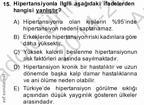15. soru: Hipertansiyonla ilgili aşağıdaki ifadelerden hangisi yanlıştır? A) Hipertansiyonu olan kişilerin %95'inde hipertansiy…