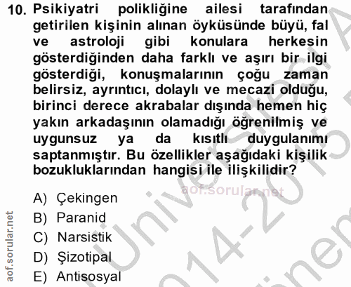 10. soru: Psikiyatri polikliğine ailesi tarafindan getirilen kişinin alınan öyküsünde büyü, fal ve astroloji gibi konulara herk…