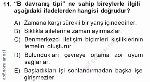 11. soru: "B davranış tipi" ne sahip bireylerle ilgili aşağıdaki ifadelerden hangisi doğrudur? A) Zamana karşı sürekli bir yarı…