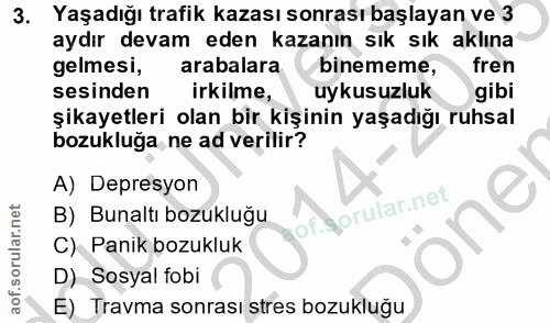 3. soru: Yaşadığı trafik kazası sonrası başlayan ve 3 aydır devam eden kazanın sık sık aklına gelmesi, arabalara binememe, fre…