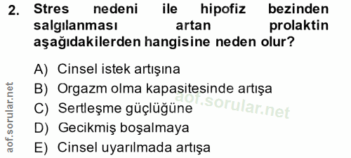 2. soru: Stres nedeni ile hipofiz bezinden salgılanması artan prolaktin aşağıdakilerden hangisine neden olur? A) Cinsel istek…