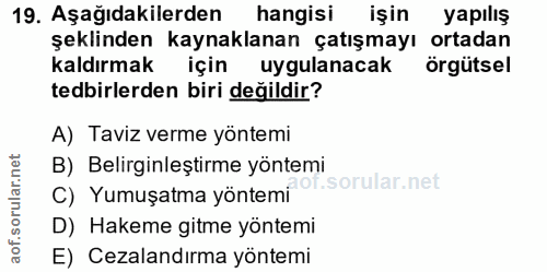 19. soru: Aşağıdakilerden hangisi işin yapılış şeklinden kaynaklanan çatışmayı ortadan kaldırmak için uygulanacak örgütsel tedb…