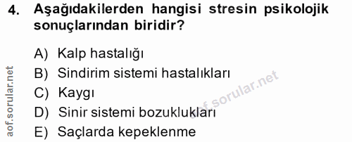 4. soru: Aşağıdakilerden hangisi stresin psikolojik sonuçlarından biridir? A) Kalp hastalığı B) Sindirim sistemi hastalıkları…