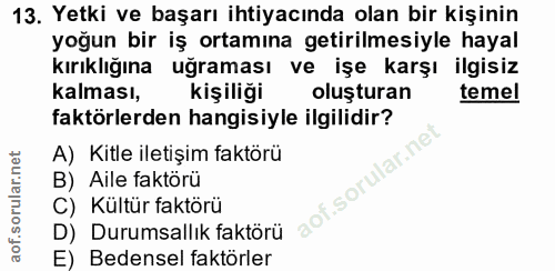 13. soru: Yetki ve başarı ihtiyacında olan bir kişinin yoğun bir iş ortamına getirilmesiyle hayal kırıklığına uğraması ve işe k…