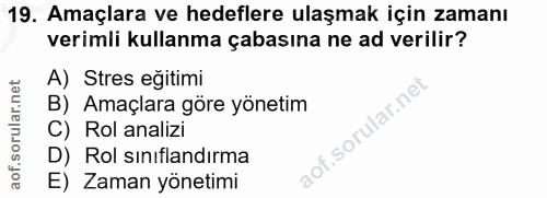 19. soru: Amaçlara ve hedeflere ulaşmak için zamanı verimli kullanma çabasına ne ad verilir? A) Stres eğitimi B) Amaçlara göre…
