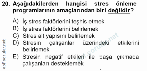 20. soru: Aşağıdakilerden hangisi stres önleme programlarının amaçlarından biri değildir? A) Iş stres faktörlerini teşhis etmek…