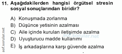 11. soru: Aşağıdakilerden hangisi örgütsel stresin sosyal sonuçlarından biridir? A) Konuşmada zorlanma B) Düşünce yetisinin aza…