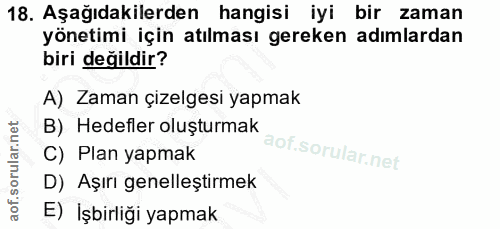 18. soru: Aşağıdakilerden hangisi iyi bir zaman yönetimi için atılması gereken adımlardan biri değildir? A) Zaman çizelgesi yap…