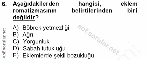 6. soru: Aşağıdakilerden hangisi, eklem romatizmasının belirtilerinden biri değildir? A) Böbrek yetmezliği B) Ağrı C) Yorgunlu…