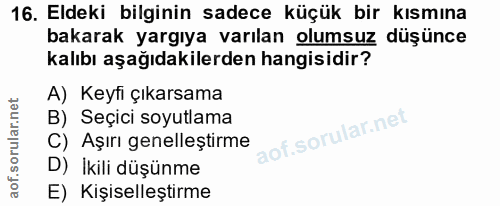 16. soru: Eldeki bilginin sadece küçük bir kısmına bakarak yargıya varılan olumsuz düşünce kalıbı aşağıdakilerden hangisidir? A…