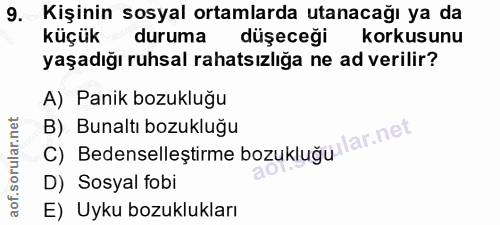 9. soru: Kişinin sosyal ortamlarda utanacağı ya da küçük duruma düşeceği korkusunu yaşadığı ruhsal rahatsızlığa ne ad verilir?…