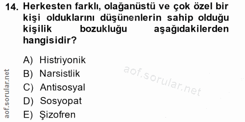 14. soru: Herkesten farklı, olağanüstü ve çok özel bir kişi olduklarını düşünenlerin sahip olduğu kişilik bozukluğu aşağıdakile…