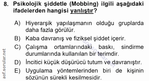 8. soru: Psikolojik şiddetle (Mobbing) ilgili aşağıdaki ifadelerden hangisi yanlıştır? A) Hiyerarşik yapılaşmanın olduğu grupl…