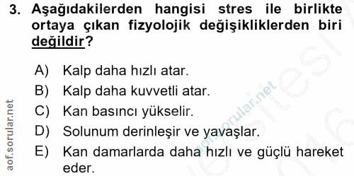 3. soru: Aşağıdakilerden hangisi stres ile birlikte ortaya çıkan fizyolojik değişikliklerden biri değildir? A) Kalp daha hızlı…