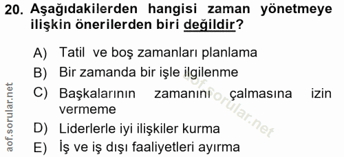 20. soru: Aşağıdakilerden hangisi zaman yönetmeye ilişkin önerilerden biri değildir? A) Tatil ve boş zamanları planlama B) Bir…