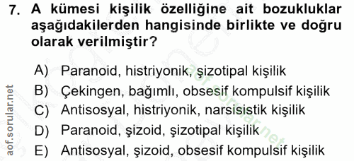 7. soru: A kümesi kişilik özelliğine ait bozukluklar aşağıdakilerden hangisinde birlikte ve doğru olarak verilmiştir? A) Paran…