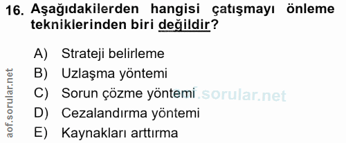 16. soru: Aşağıdakilerden hangisi çatışmayı önleme tekniklerinden biri değildir? A) Strateji belirleme B) Uzlaşma yöntemi C) So…