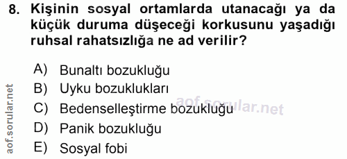 8. soru: Kişinin sosyal ortamlarda utanacağı ya da küçük duruma düşeceği korkusunu yaşadığı ruhsal rahatsızlığa ne ad verilir?…