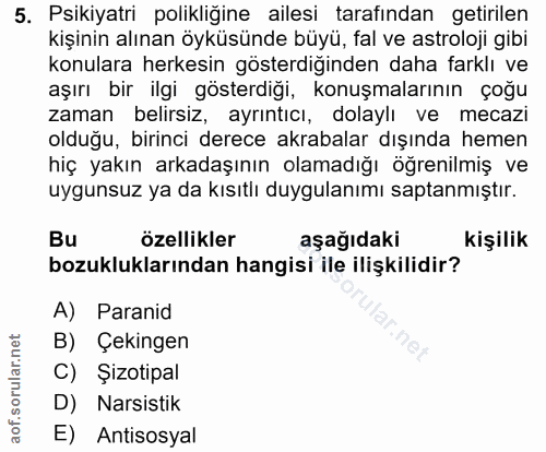 5. soru: Psikiyatri polikliğine ailesi tarafından getirilen kişinin alınan öyküsünde büyü, fal ve astroloji gibi konulara herk…