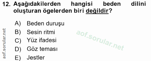 12. soru: Aşağıdakilerden hangisi beden dilini oluşturan ögelerden biri değildir? A) Beden duruşu B) Sesin ritmi C) Yüz ifadesi…