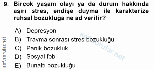 9. soru: Birçok yaşam olayı ya da durum hakkında aşırı stres, endişe duyma ile karakterize ruhsal bozukluğa ne ad verilir? A)…