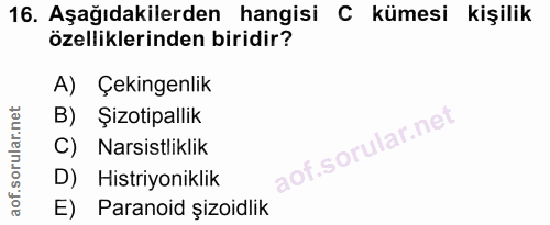 16. soru: Aşağıdakilerden hangisi C kümesi kişilik özelliklerinden biridir? A) Çekingenlik B) Şizotipallik C) Narsistliklik D)…