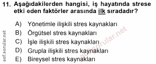 11. soru: Aşağıdakilerden hangisi, iş hayatında strese etki eden faktörler arasında ilk sıradadır? A) Yönetimle ilişkili stres…