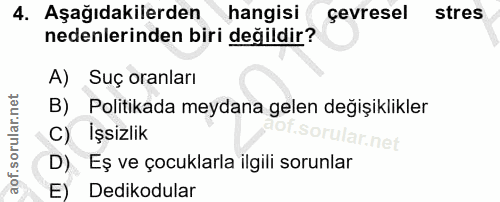 4. soru: Aşağıdakilerden hangisi çevresel stres nedenlerinden biri değildir? A) Suç oranları B) Politikada meydana gelen değiş…