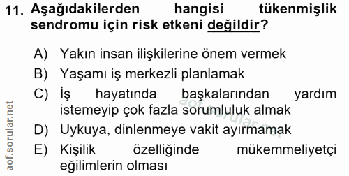 11. soru: Aşağıdakilerden hangisi tükenmişlik sendromu için risk etkeni değildir? A) Yakın insan ilişkilerine önem vermek B) Ya…