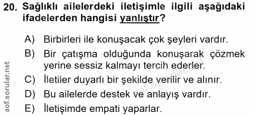 20. soru: Sağlıklı ailelerdeki iletişimle ilgili aşağıdaki ifadelerden hangisi yanlıştır? A) Birbirleri ile konuşacak çok şeyle…