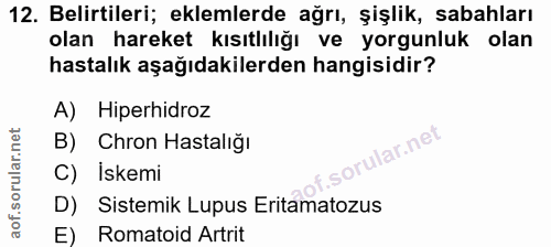 12. soru: Belirtileri; eklemlerde ağrı, şişlik, sabahları olan hareket kısıtlılığı ve yorgunluk olan hastalık aşağıdakilerden h…