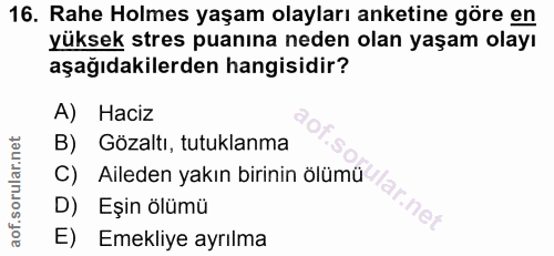 16. soru: Rahe Holmes yaşam olayları anketine göre en yüksek stres puanına neden olan yaşam olayı aşağıdakilerden hangisidir? A…