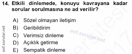 14. soru: Etkili dinlemede, konuyu kavrayana kadar sorular sorulmasina ne ad verilir? A) Sözel olmayan iletişim B) Geribildirim…